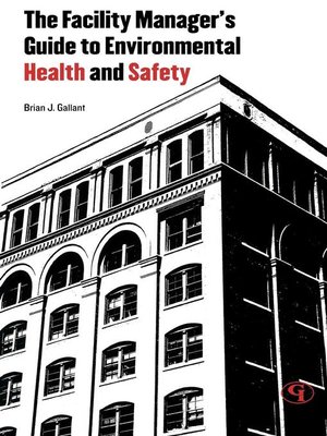 The Facility Manager S Guide To Environmental Health And Safety By Brian J Gallant 183 Overdrive